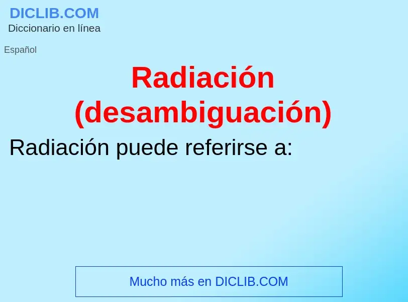 Wat is Radiación (desambiguación) - definition