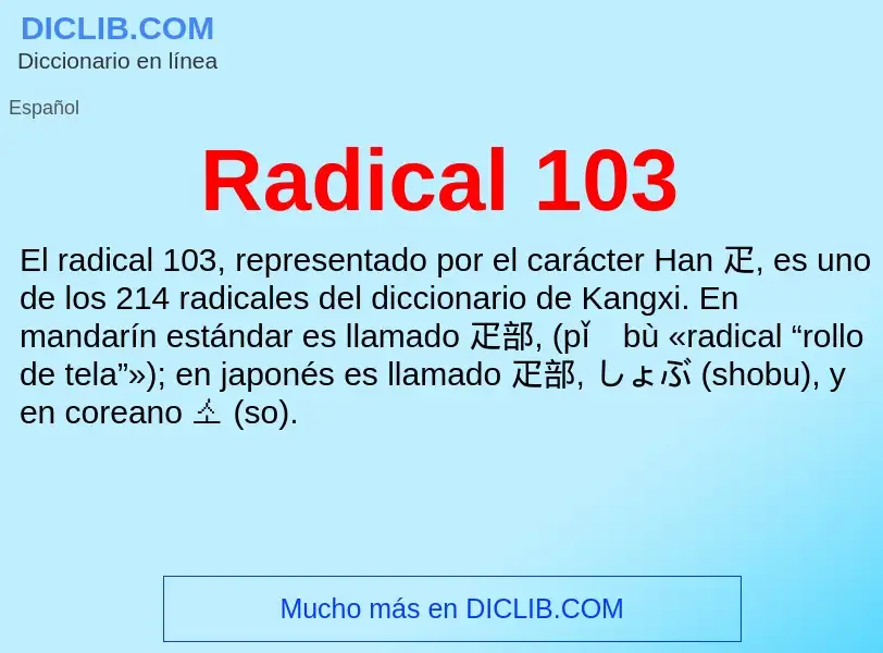 ¿Qué es Radical 103? - significado y definición