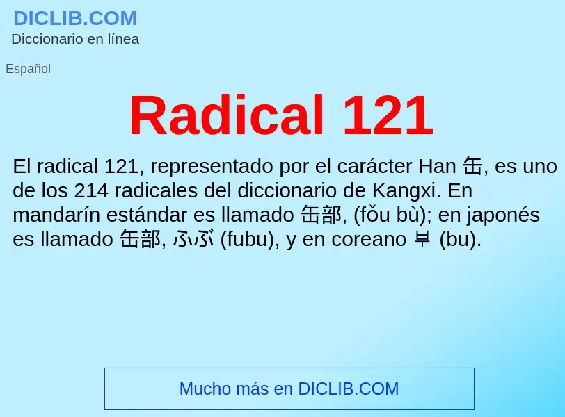 ¿Qué es Radical 121? - significado y definición