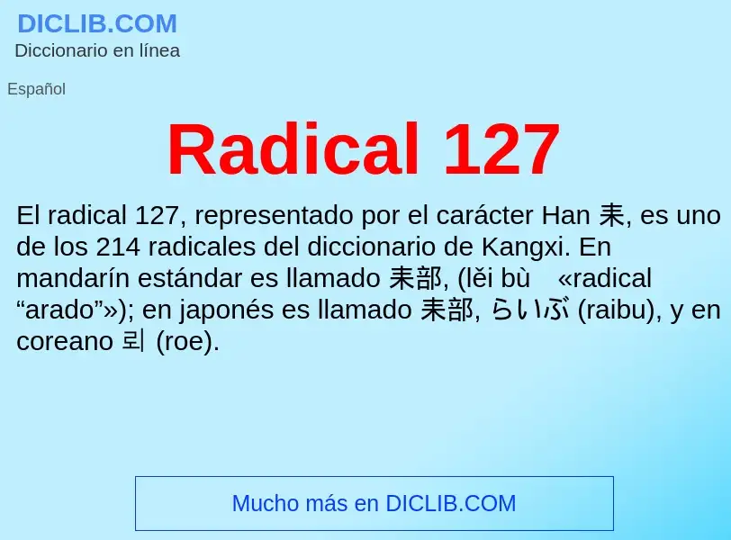 ¿Qué es Radical 127? - significado y definición