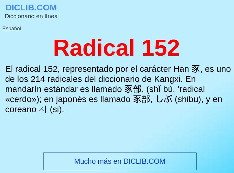 ¿Qué es Radical 152? - significado y definición