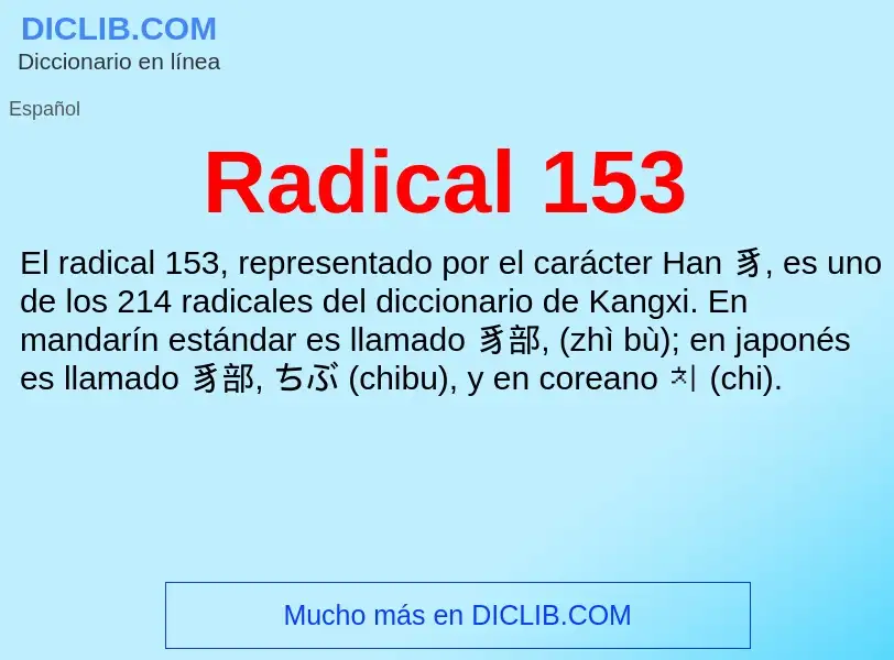 ¿Qué es Radical 153? - significado y definición