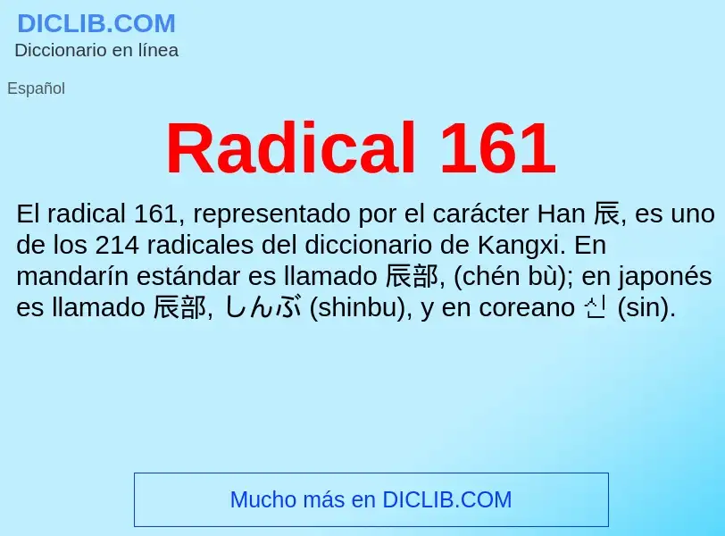 ¿Qué es Radical 161? - significado y definición