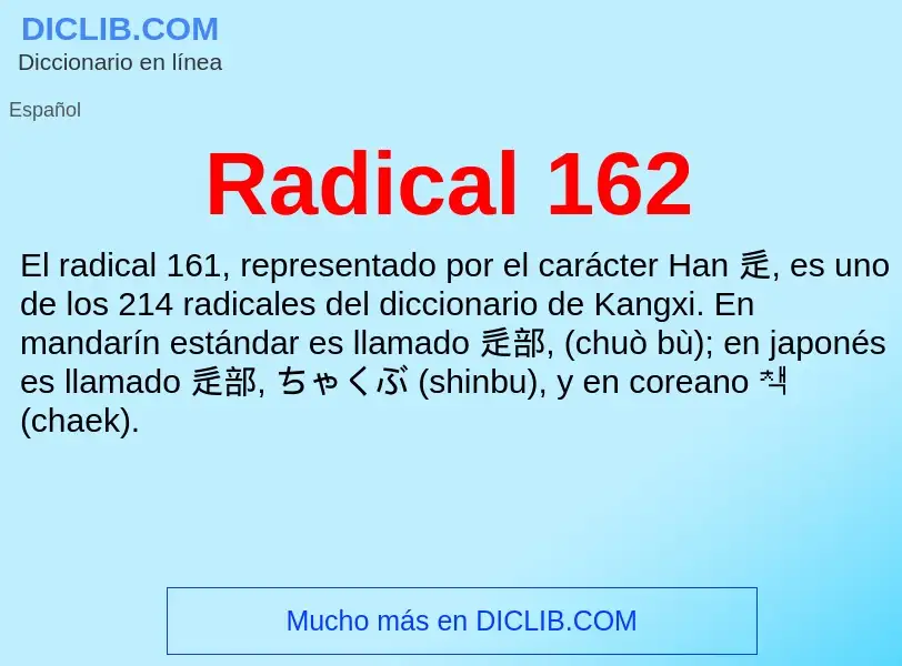 ¿Qué es Radical 162? - significado y definición