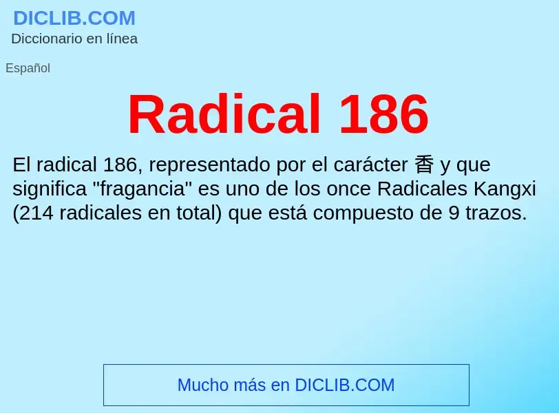 ¿Qué es Radical 186? - significado y definición