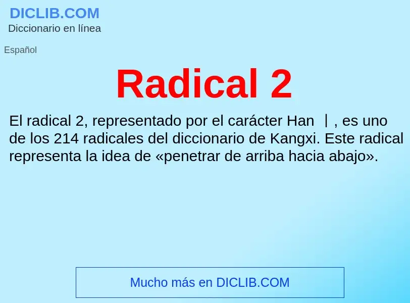 ¿Qué es Radical 2? - significado y definición