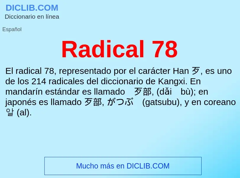 ¿Qué es Radical 78? - significado y definición