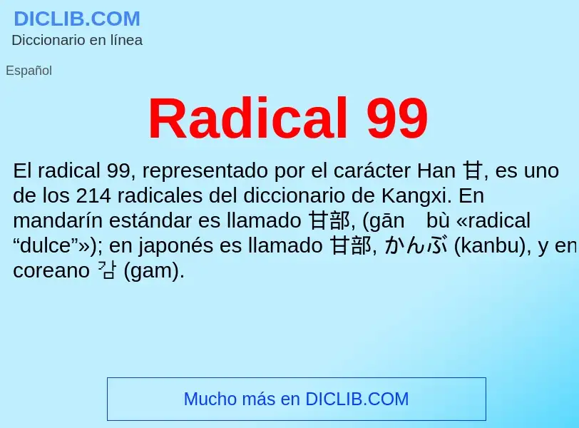 ¿Qué es Radical 99? - significado y definición