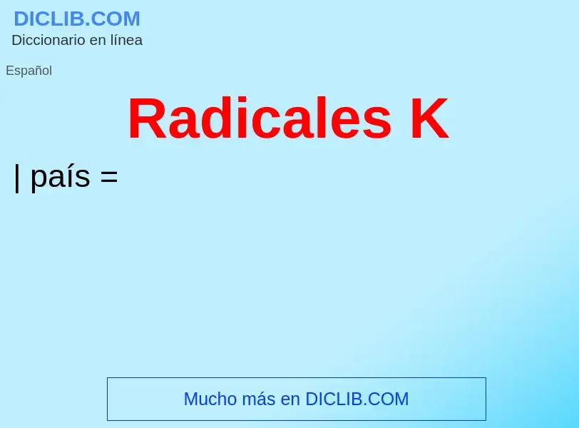 O que é Radicales K - definição, significado, conceito