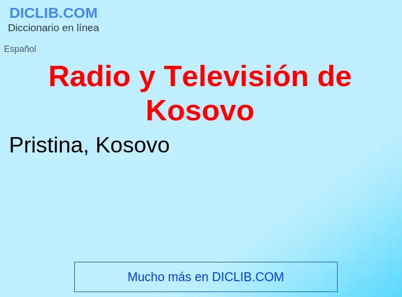 What is Radio y Televisión de Kosovo - meaning and definition