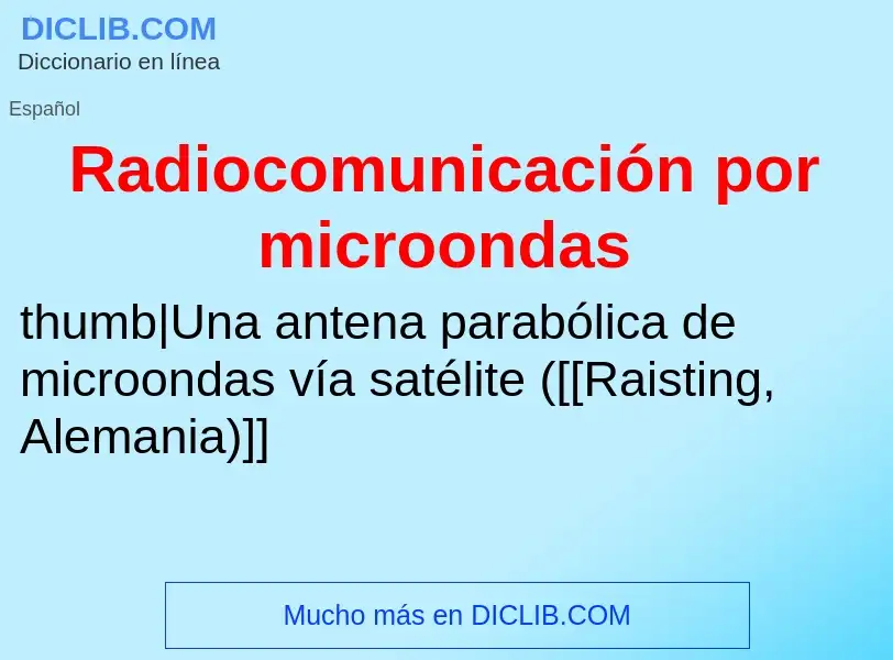 Что такое Radiocomunicación por microondas - определение