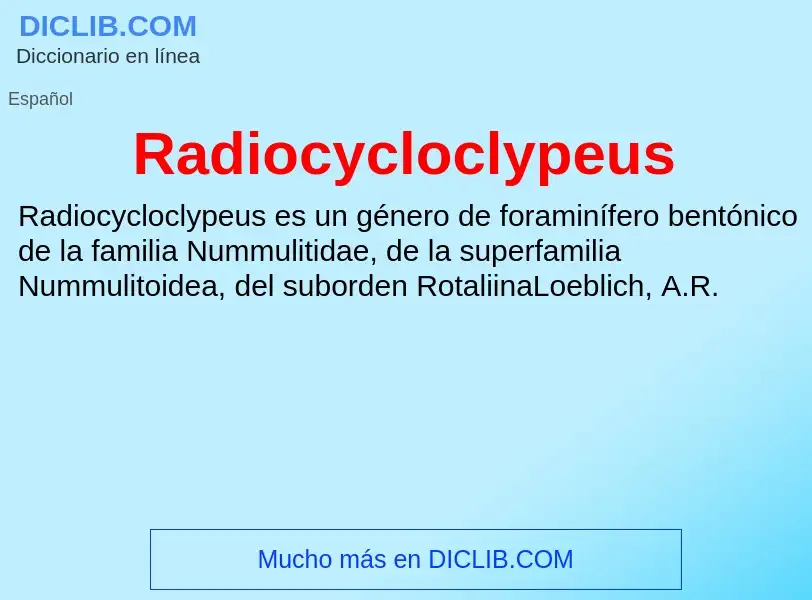 ¿Qué es Radiocycloclypeus? - significado y definición