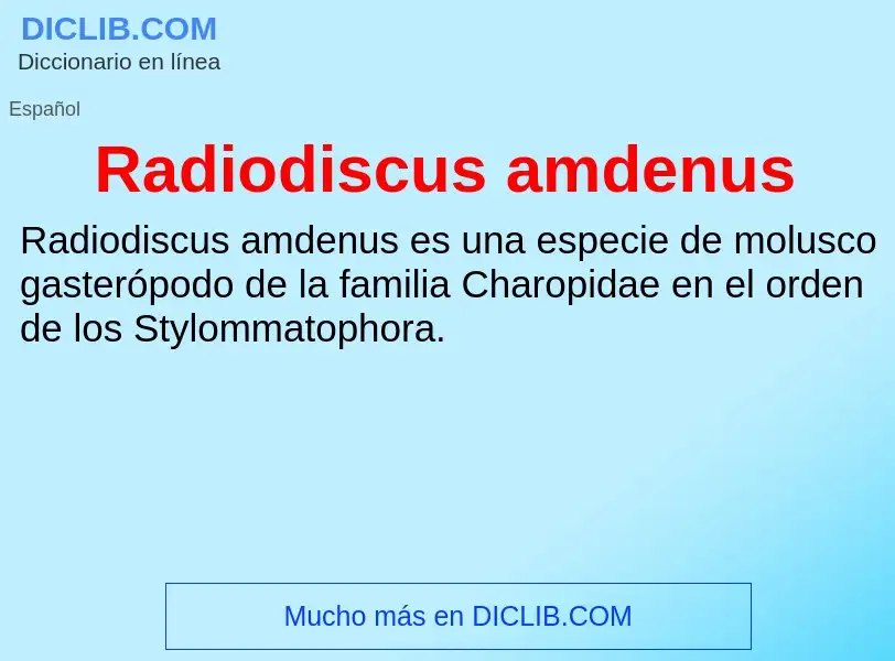 ¿Qué es Radiodiscus amdenus? - significado y definición