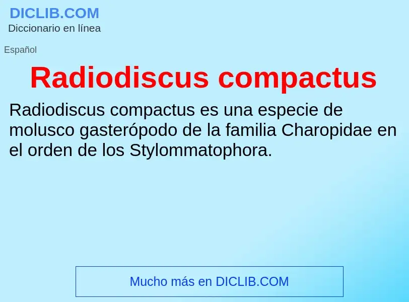 ¿Qué es Radiodiscus compactus? - significado y definición