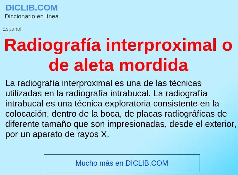 ¿Qué es Radiografía interproximal o de aleta mordida? - significado y definición