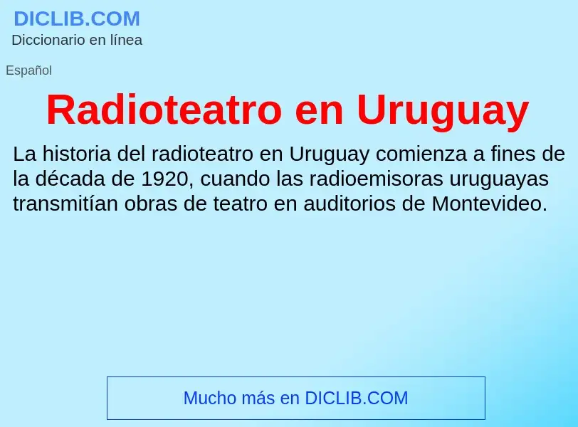 ¿Qué es Radioteatro en Uruguay? - significado y definición