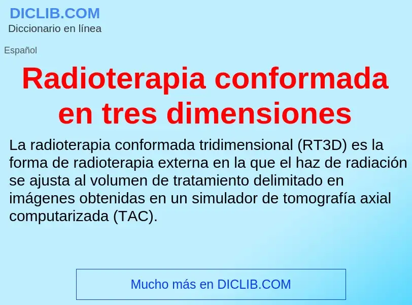 ¿Qué es Radioterapia conformada en tres dimensiones? - significado y definición