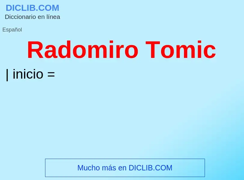 ¿Qué es Radomiro Tomic? - significado y definición