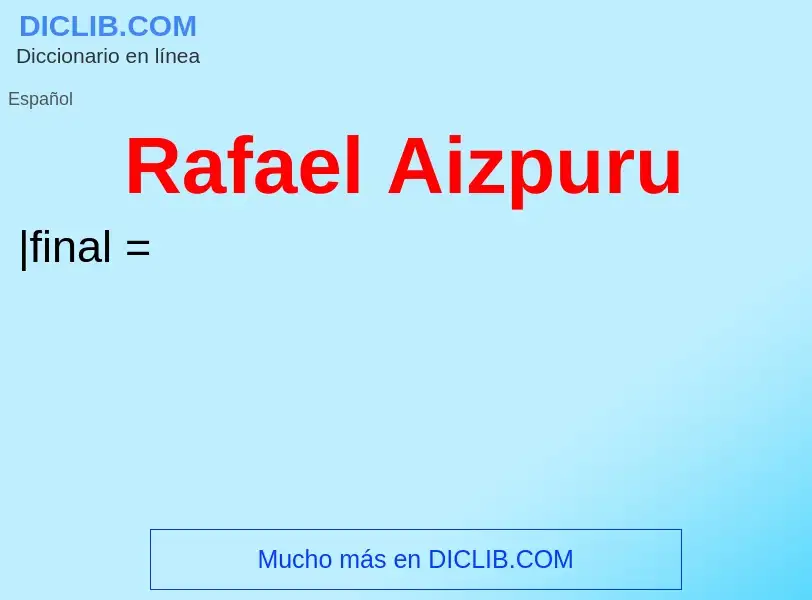 ¿Qué es Rafael Aizpuru? - significado y definición