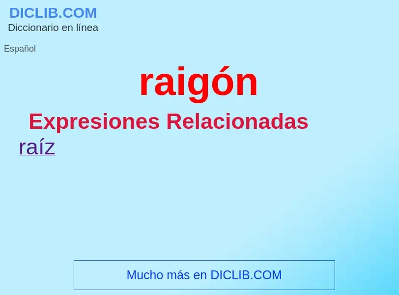 What is raigón - meaning and definition