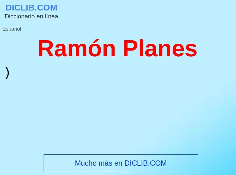 Che cos'è Ramón Planes - definizione