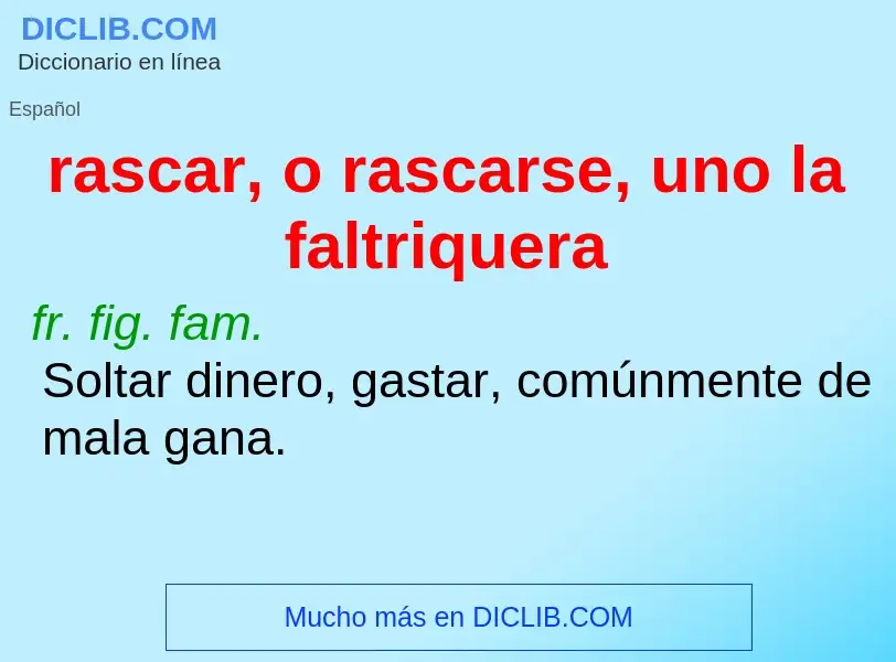 What is rascar, o rascarse, uno la faltriquera - definition