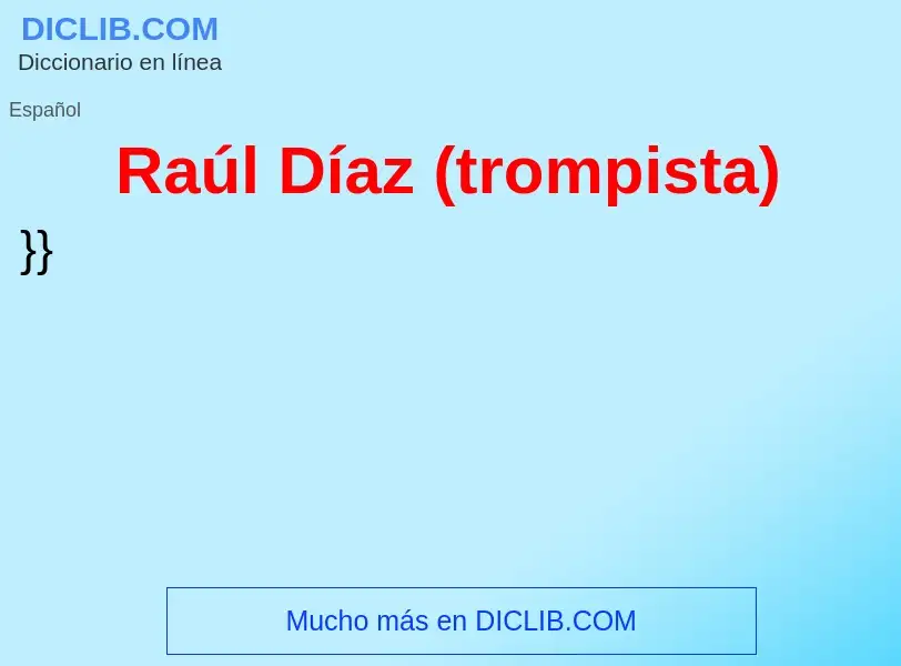 Что такое Raúl Díaz (trompista) - определение