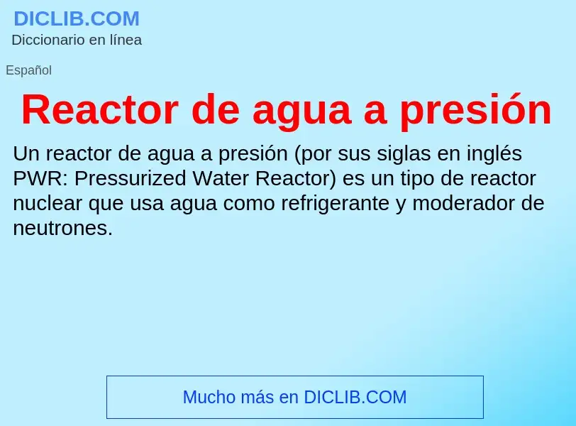 ¿Qué es Reactor de agua a presión? - significado y definición