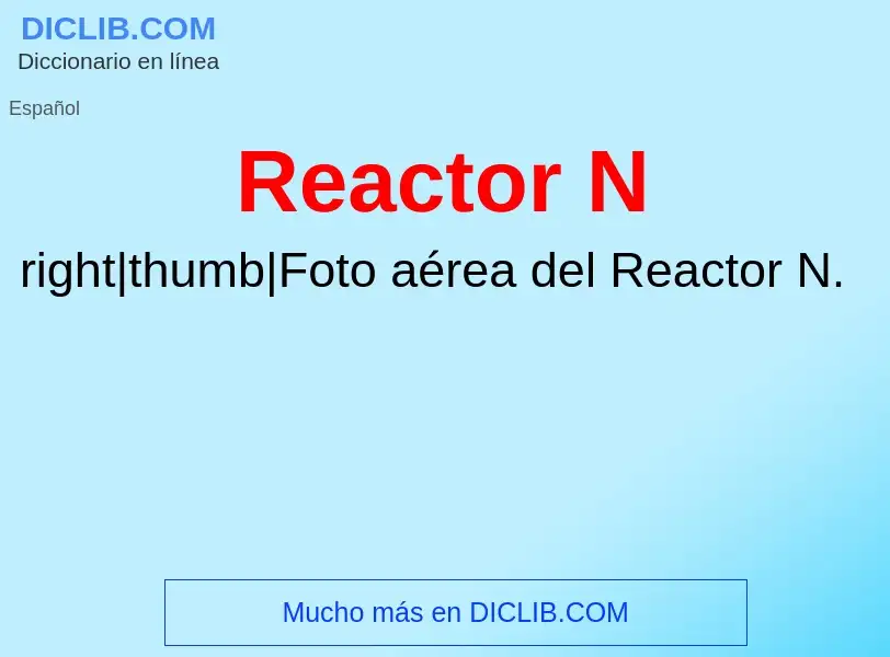 O que é Reactor N - definição, significado, conceito