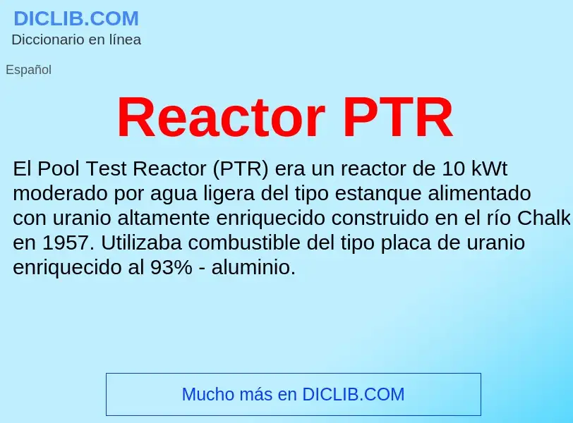 ¿Qué es Reactor PTR? - significado y definición