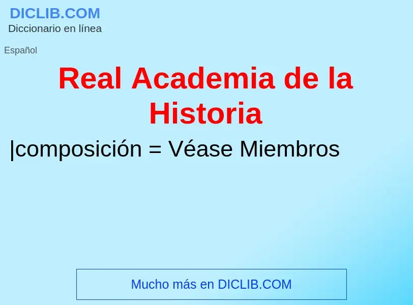 Τι είναι Real Academia de la Historia - ορισμός