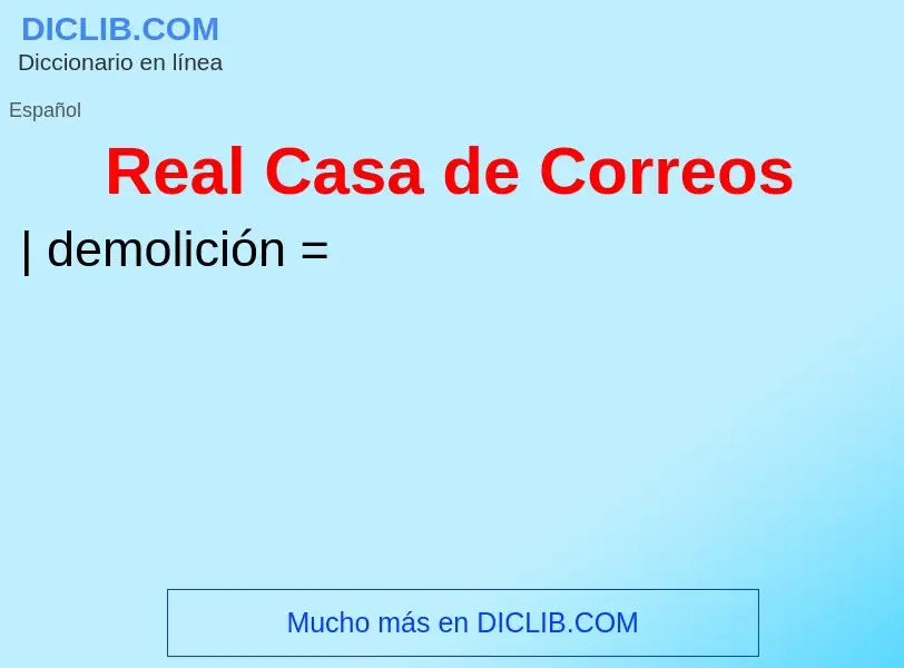 What is Real Casa de Correos - meaning and definition