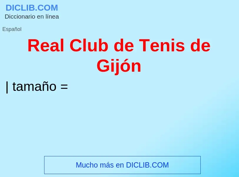 ¿Qué es Real Club de Tenis de Gijón? - significado y definición