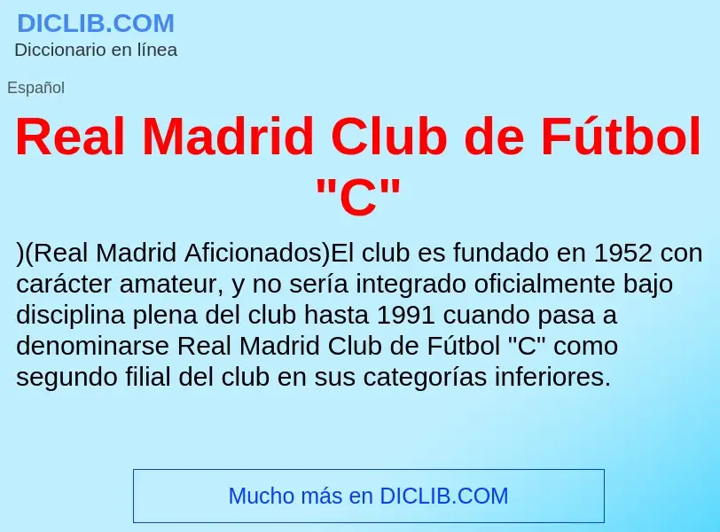 ¿Qué es Real Madrid Club de Fútbol "C"? - significado y definición