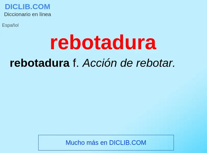 What is rebotadura - meaning and definition