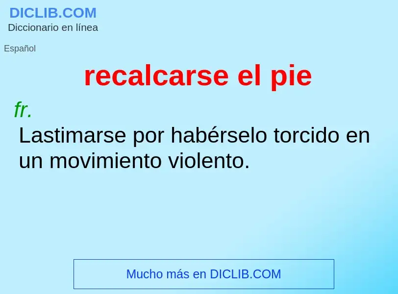 Wat is recalcarse el pie - definition