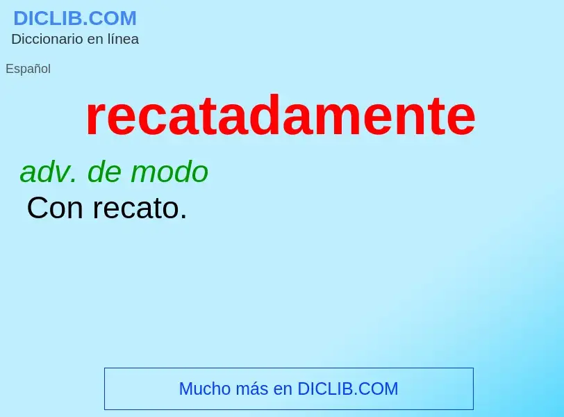 What is recatadamente - meaning and definition