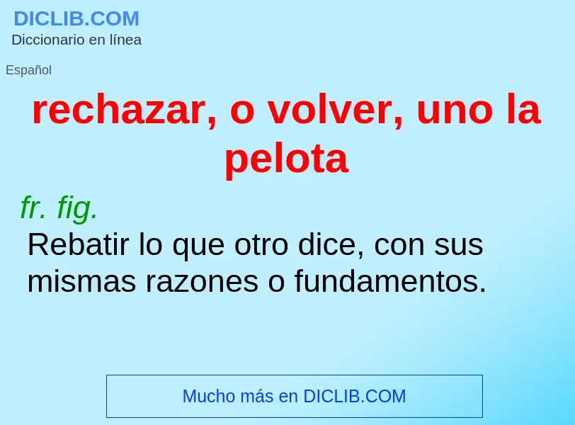 Che cos'è rechazar, o volver, uno la pelota - definizione