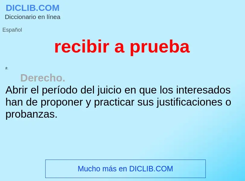 Wat is recibir a prueba - definition