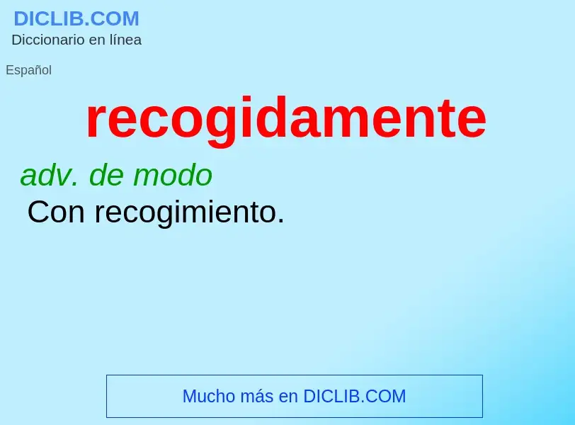 ¿Qué es recogidamente? - significado y definición