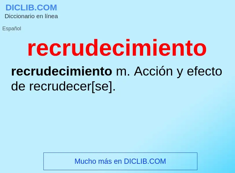 O que é recrudecimiento - definição, significado, conceito