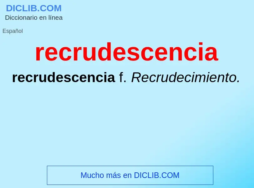 O que é recrudescencia - definição, significado, conceito