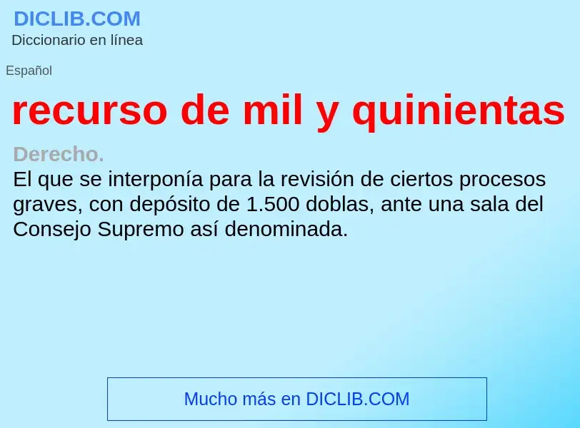 What is recurso de mil y quinientas - definition