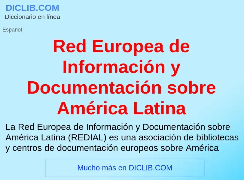 Wat is Red Europea de Información y Documentación sobre América Latina - definition