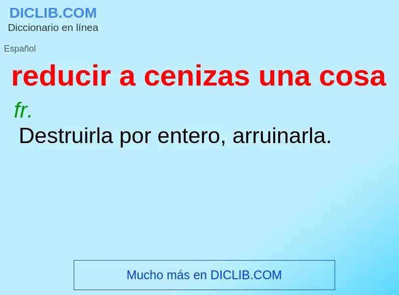 O que é reducir a cenizas una cosa - definição, significado, conceito