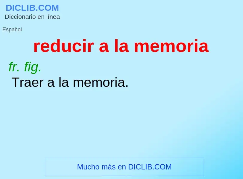 What is reducir a la memoria - meaning and definition