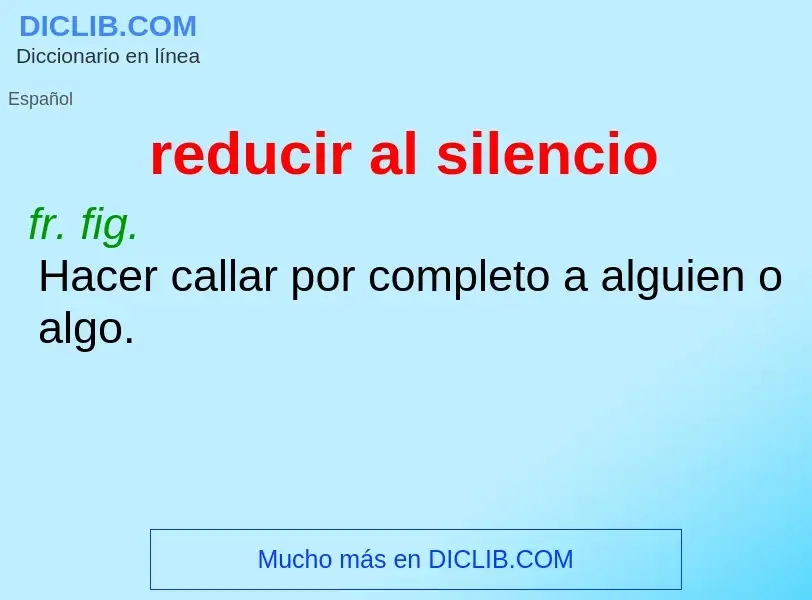 What is reducir al silencio - meaning and definition