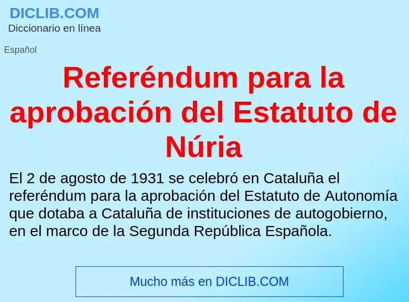 O que é Referéndum para la aprobación del Estatuto de Núria - definição, significado, conceito