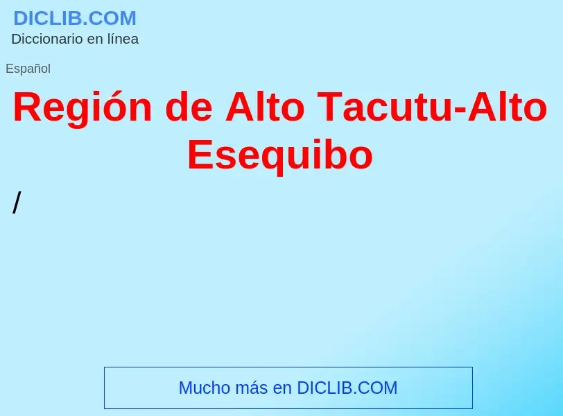 O que é Región de Alto Tacutu-Alto Esequibo - definição, significado, conceito