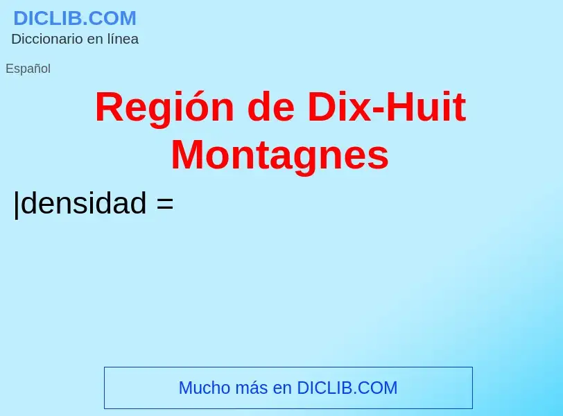 Qu'est-ce que Región de Dix-Huit Montagnes - définition